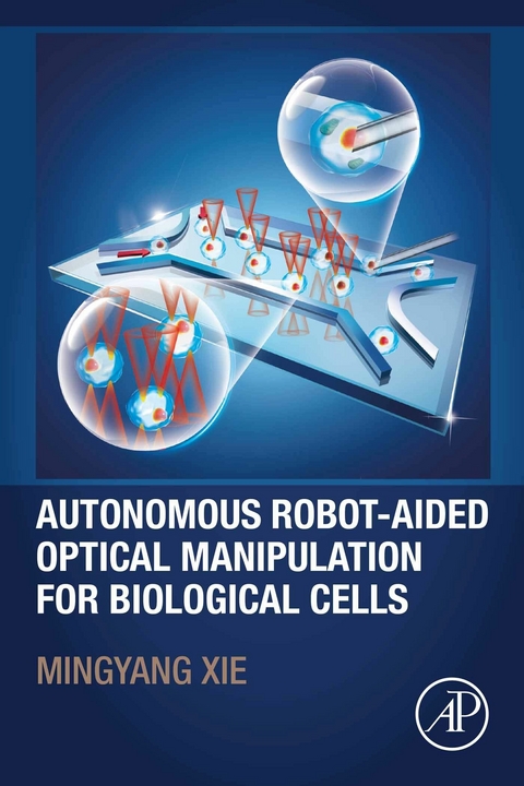 Autonomous Robot-Aided Optical Manipulation for Biological Cells -  Mingyang Xie
