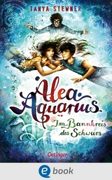 Alea Aquarius 7. Im Bannkreis des Schwurs -  Tanya Stewner