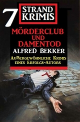 Mörderclub und Damentod: 7 Strand Krimis - Alfred Bekker