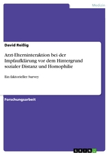 Arzt-Elterninteraktion bei der Impfaufklärung vor dem Hintergrund sozialer Distanz und Homophilie - David Reißig