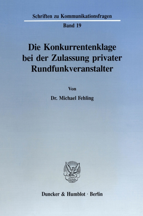 Die Konkurrentenklage bei der Zulassung privater Rundfunkveranstalter. -  Michael Fehling