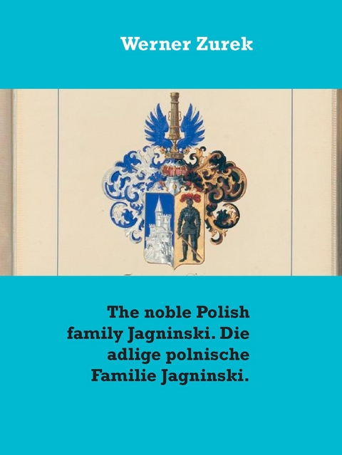 The noble Polish family Jagninski. Die adlige polnische Familie Jagninski. - Werner Zurek