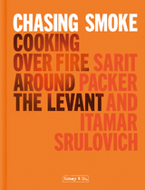 Chasing Smoke: Cooking over Fire Around the Levant -  Sarit Packer,  Itamar Srulovich