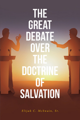 Great Debate Over The Doctrine of Salvation -  Elijah C. McSwain