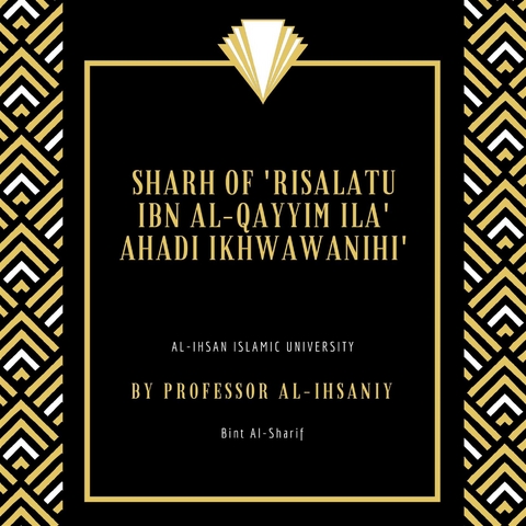 Sharh of 'Risalatu ibn al-Qayyim ila' Ahadi Ikhwawanihi' - Al-Ihsan Islamic University Publications