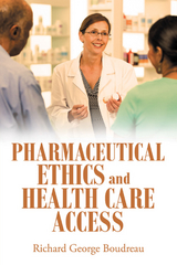 Pharmaceutical Ethics and Health Care Access -  Richard George Boudreau