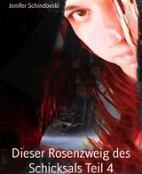 Dieser Rosenzweig des Schicksals Teil 4 - Jenifer Schindovski