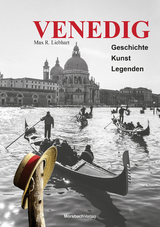 Venedig. Geschichte – Kunst – Legenden - Max R. Liebhart