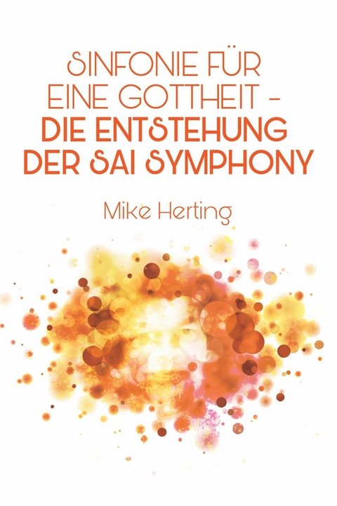Sinfonie für eine Gottheit - Die Entstehung der Sai Symphony - Mike Herting