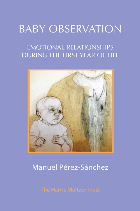 Baby Observation : Emotional Relationships during the First Year of Life -  Manuel Perez-Sanchez