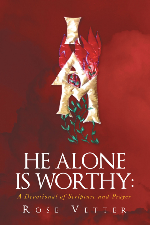 He Alone Is Worthy:  A Devotional of Scripture and Prayer - Rose Vetter