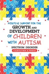 Positive Support for the Growth and Development of Children with Autism Spectrum Disorder - Carolynn A. Truss