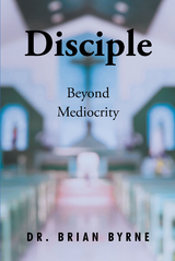 Disciple Beyond Mediocrity - Brian Byrne