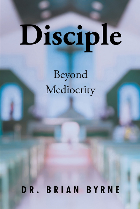 Disciple Beyond Mediocrity - Brian Byrne