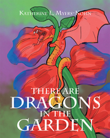 There Are Dragons in the Garden -  Katherine Myers-Kohn