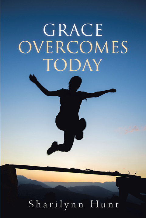 Grace Overcomes Today - Sharilynn Hunt