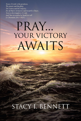 Pray...Your Victory Awaits -  Stacy I. Bennett