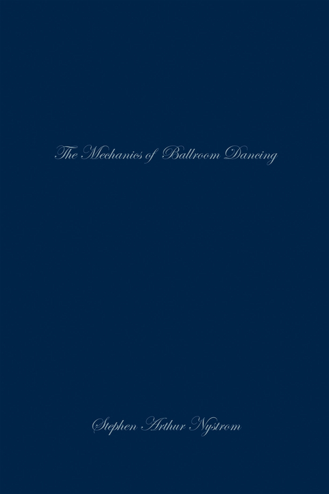 Mechanics of Ballroom Dancing -  Stephen Arthur Nystrom