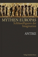 Mythen Europas. Schlüsselfiguren der Imagination / Antike - 