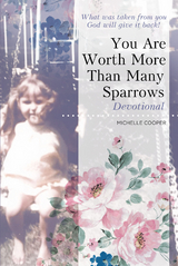 You Are Worth More Than Many Sparrows -  Michelle Cooper