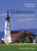 Wallfahrtskirchen in Niederbayern - Peter Morsbach, Wilkin Spitta