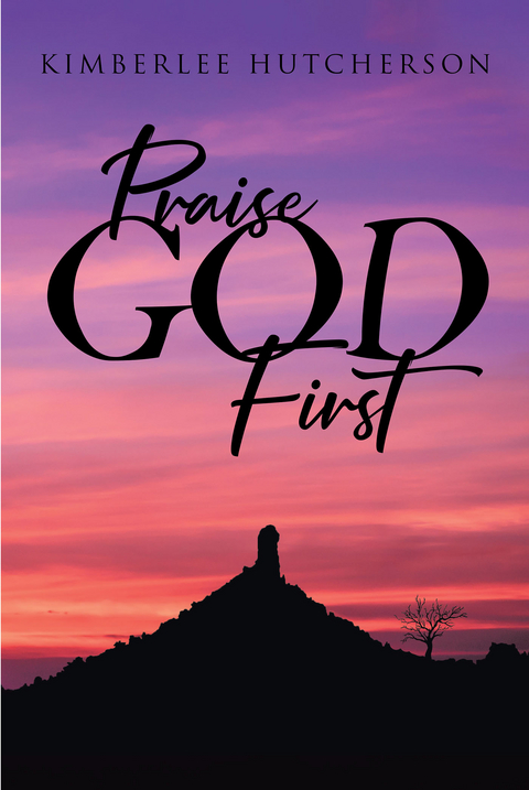 Praise God First -  Kimberlee Hutcherson