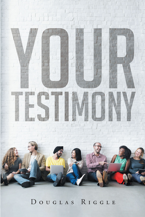 Your Testimony - Douglas Riggle