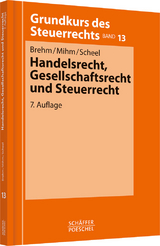 Handelsrecht, Gesellschaftsrecht und Steuerrecht - Bernhard Brehm, Friedhelm Mihm, Thomas Scheel