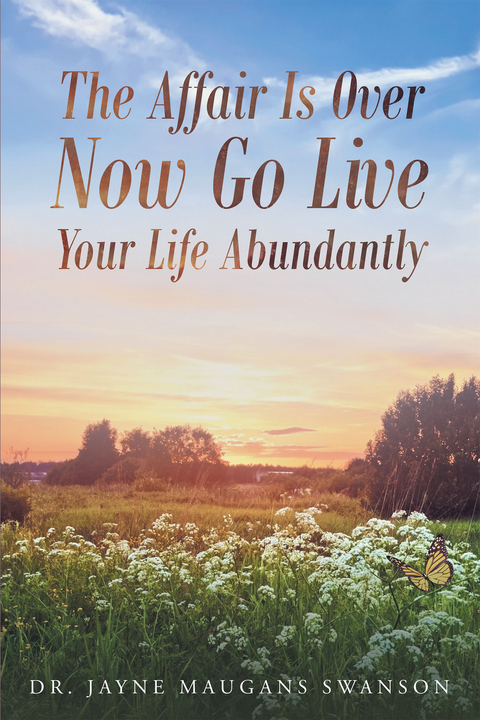 Affair Is Over Now Go Live Your Life Abundantly -  Jayne Maugans Swanson