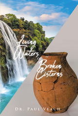 Living Waters or Broken Cisterns -  Paul Veach