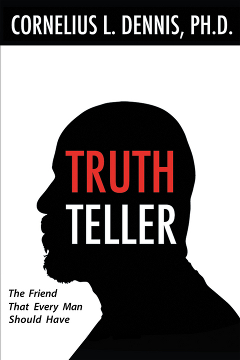 Truth Teller: The Friend That Every Man Should Have -  Cornelius Dennis PH.D.