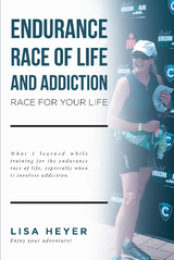 Endurance Race of Life and Addiction - Lisa Heyer