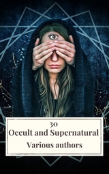 30 Occult and Supernatural Masterpieces in One Book - Washington Irving, Mary Shelley, Charles Dickens, Joseph Sheridan Le Fanu, Elizabeth Cleghorn Gaskell, Louisa May Alcott, Oscar Wilde, Rudyard Kipling, Edith Nesbit, John Meade Falkner, Henry James, H. G. Wells, Montague Rhodes James, Arnold Bennett, Henry Rider Haggard, William Hope Hodgson, Virginia Woolf,  Icarsus