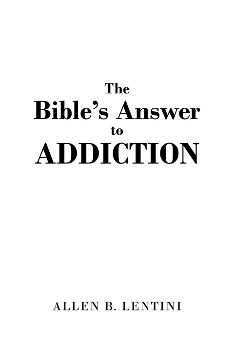 The Bible's Answer to Addiction - Allen B. Lentini