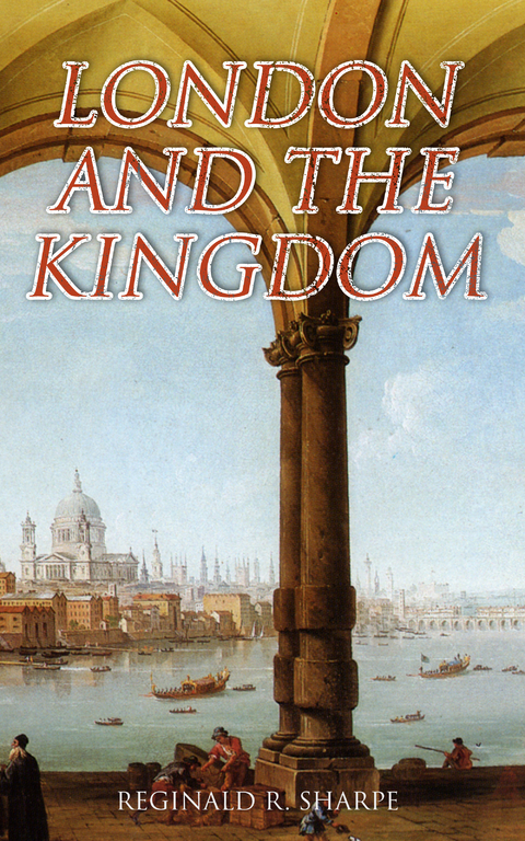 London and the Kingdom - Reginald R. Sharpe