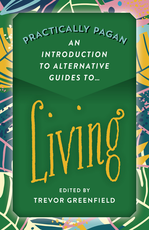 Practically Pagan - An Introduction to Alternative Guides to Living -  Trevor Greenfield