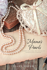 Mama's Pearls: Thoughtful devotionals about everyday life through the lens of Scripture - Diana Brown