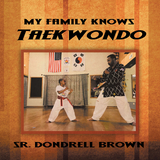 My Family Knows Taekwondo - Dondrell Brown