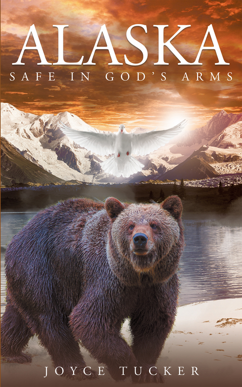 Alaska Safe In God's Arms - Joyce Tucker