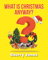 What is Christmas Anyway? - Sherry Jones