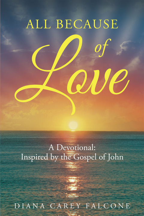 All Because of Love: A Devotional: Inspired by the Gospel of John - Diana Carey Falcone
