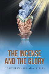 The Incense and the Glory - Golden Censer Ministries