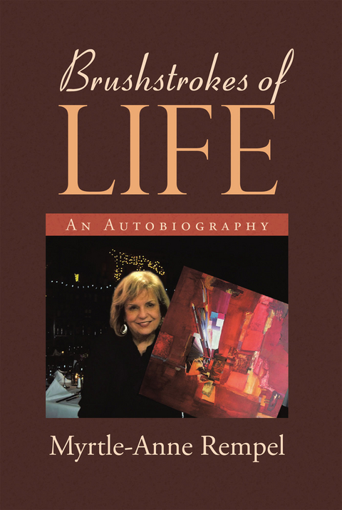 BRUSHSTROKES OF LIFE -  Myrtle-Anne Rempel