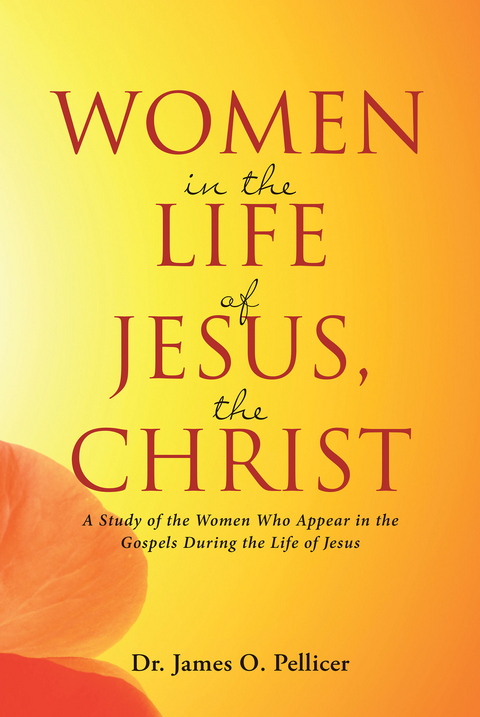Women in the Life of Jesus, the Christ -  James Pellicer