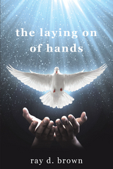 the laying on of hands - Ray D. Brown