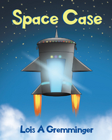 Space Case - Lois A Gremminger