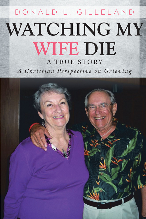 Watching My Wife Die - Donald L. Gilleland