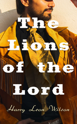 The Lions of the Lord - Harry Leon Wilson