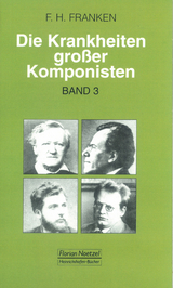 Die Krankheiten grosser Komponisten / Niccolo Paganini, Richard Wagner, Georges Bizet, Gustav Mahler, MaxReger - Franz H Franken