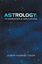 Astrology:  Its Worldview & Implications -  Joseph Howard Tyson